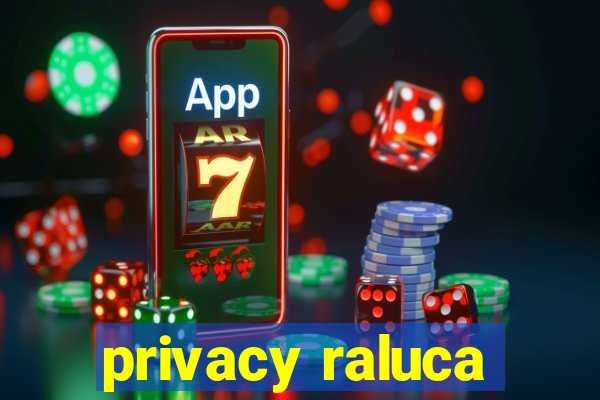 privacy raluca